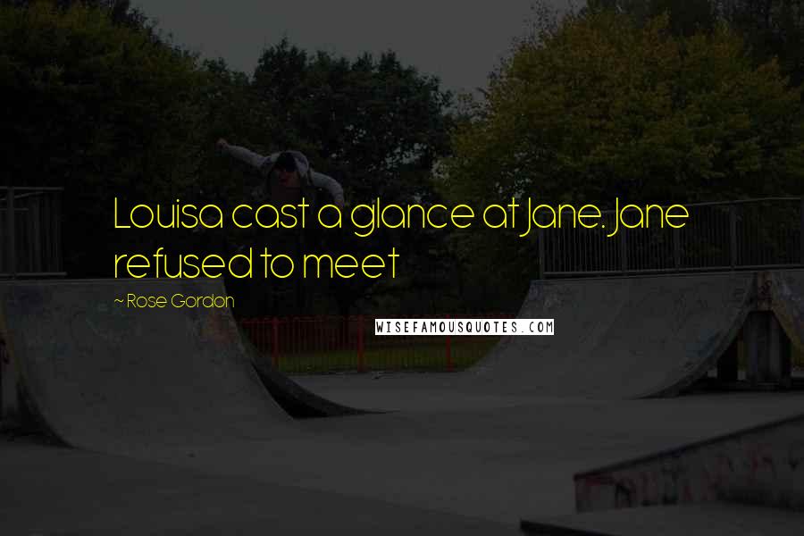 Rose Gordon Quotes: Louisa cast a glance at Jane. Jane refused to meet