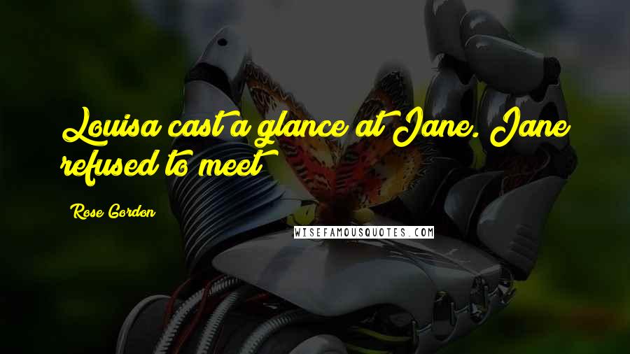 Rose Gordon Quotes: Louisa cast a glance at Jane. Jane refused to meet
