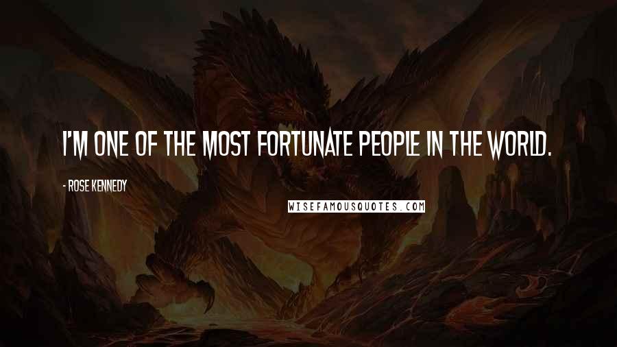 Rose Kennedy Quotes: I'm one of the most fortunate people in the world.