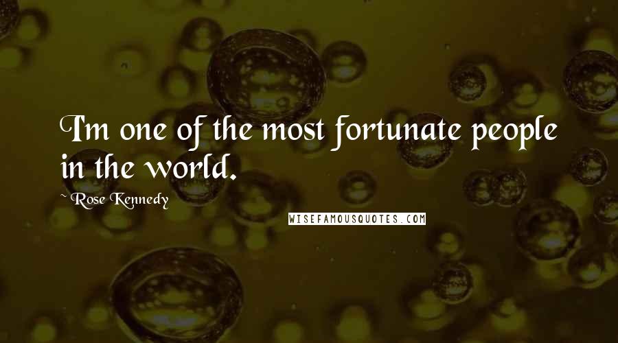 Rose Kennedy Quotes: I'm one of the most fortunate people in the world.