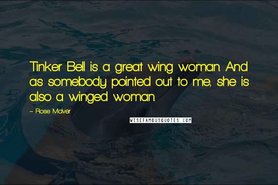 Rose McIver Quotes: Tinker Bell is a great wing woman. And as somebody pointed out to me, she is also a winged woman.