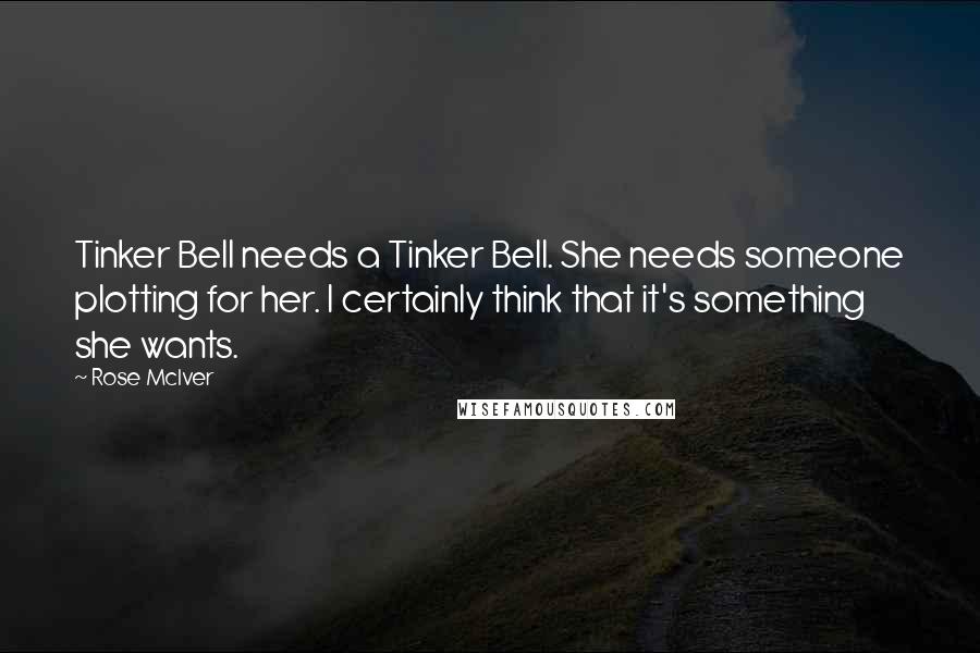 Rose McIver Quotes: Tinker Bell needs a Tinker Bell. She needs someone plotting for her. I certainly think that it's something she wants.