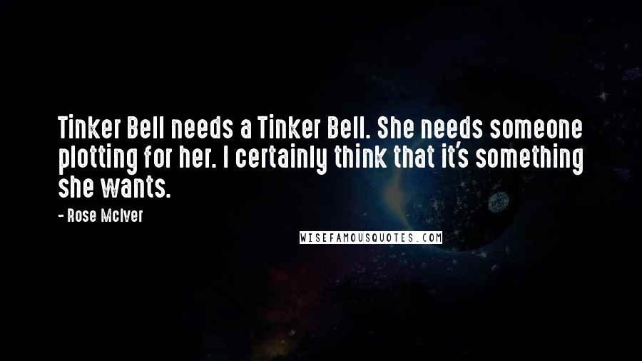 Rose McIver Quotes: Tinker Bell needs a Tinker Bell. She needs someone plotting for her. I certainly think that it's something she wants.