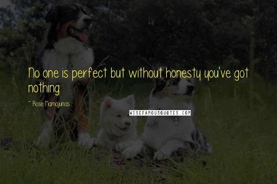 Rose Namajunas Quotes: No one is perfect but without honesty you've got nothing.