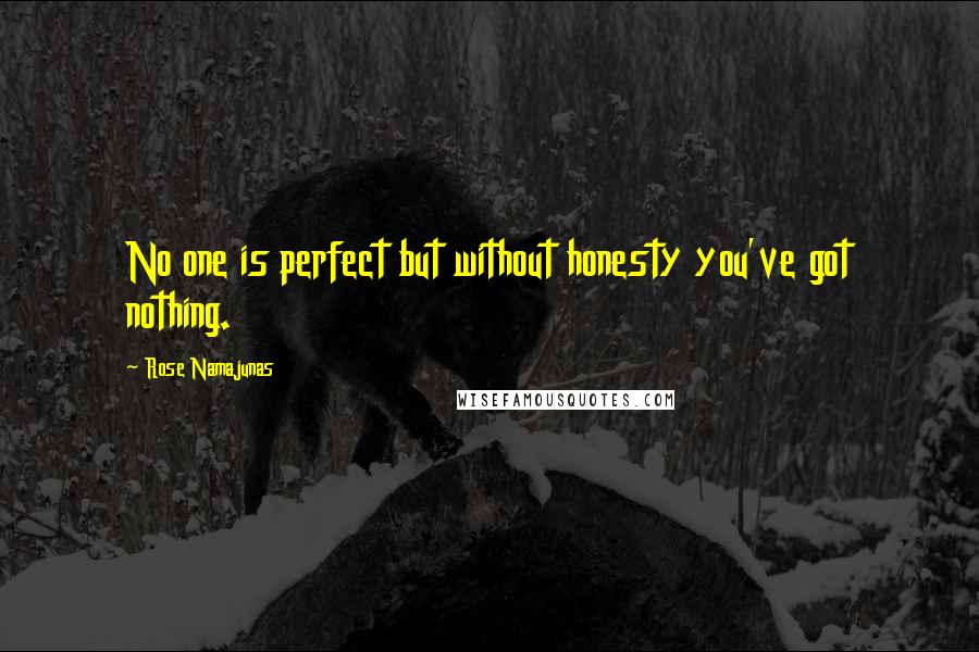 Rose Namajunas Quotes: No one is perfect but without honesty you've got nothing.