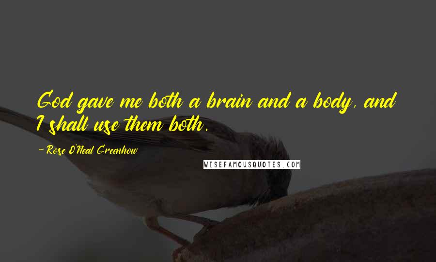 Rose O'Neal Greenhow Quotes: God gave me both a brain and a body, and I shall use them both.