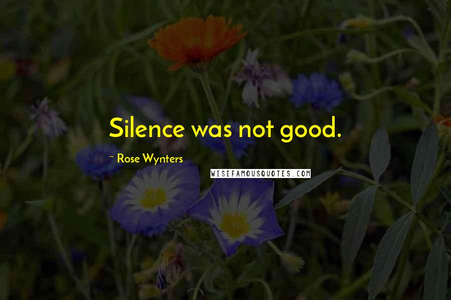 Rose Wynters Quotes: Silence was not good.