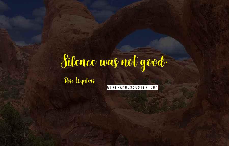 Rose Wynters Quotes: Silence was not good.