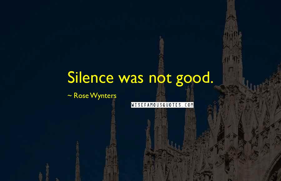Rose Wynters Quotes: Silence was not good.