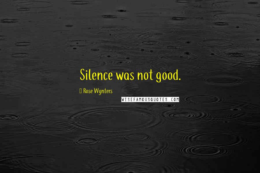 Rose Wynters Quotes: Silence was not good.