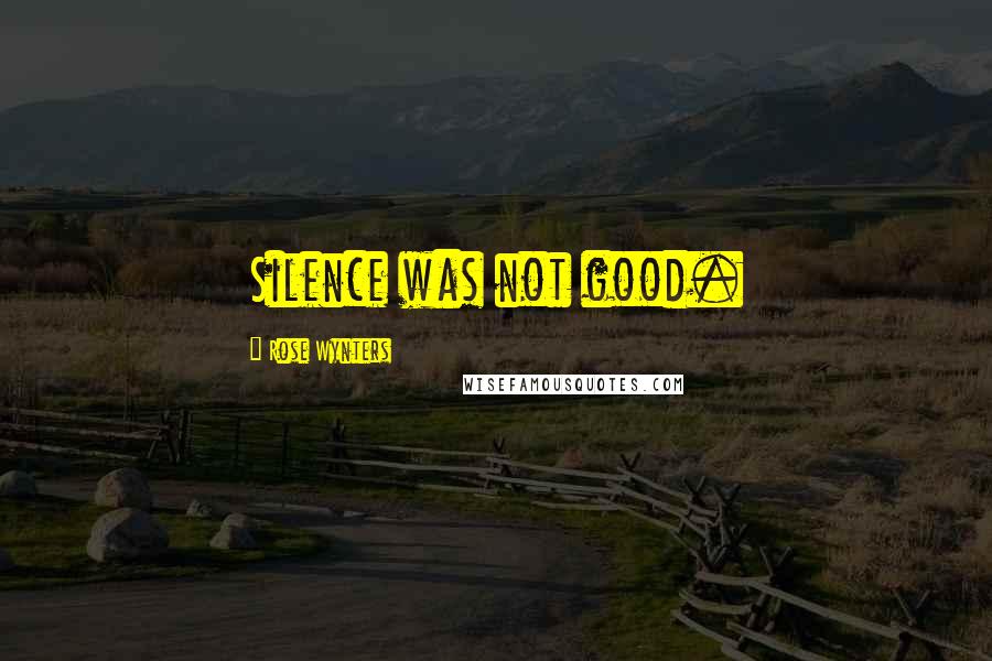 Rose Wynters Quotes: Silence was not good.