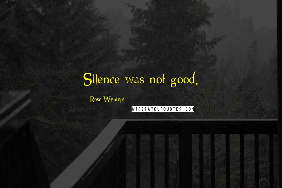 Rose Wynters Quotes: Silence was not good.