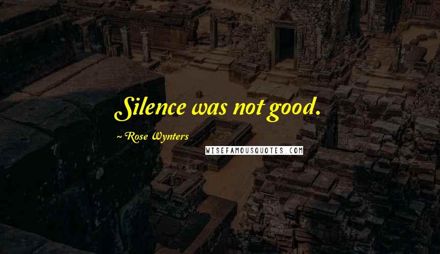 Rose Wynters Quotes: Silence was not good.