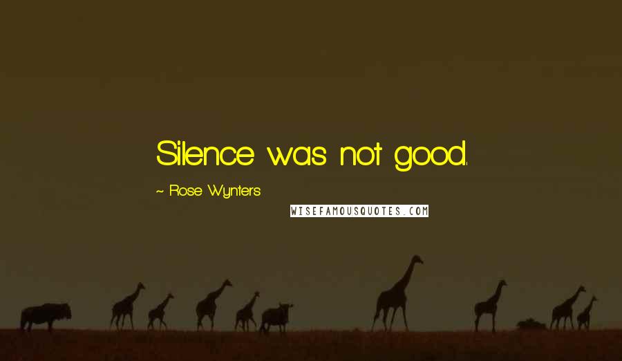 Rose Wynters Quotes: Silence was not good.