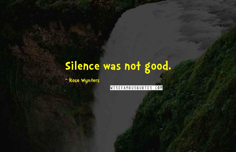 Rose Wynters Quotes: Silence was not good.