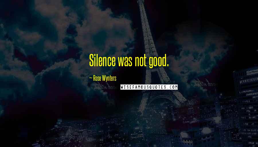 Rose Wynters Quotes: Silence was not good.