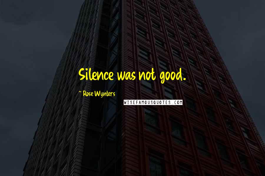 Rose Wynters Quotes: Silence was not good.