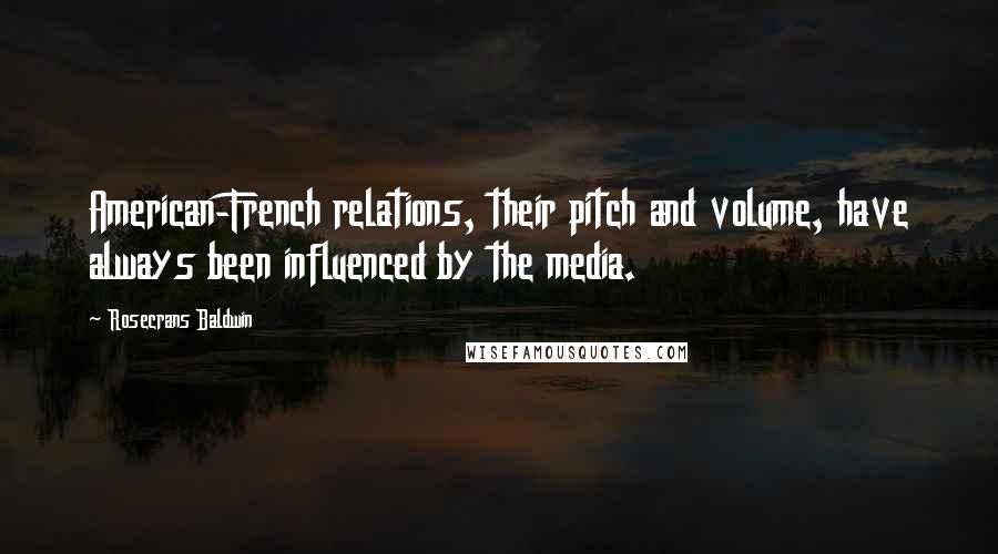 Rosecrans Baldwin Quotes: American-French relations, their pitch and volume, have always been influenced by the media.