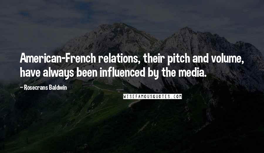 Rosecrans Baldwin Quotes: American-French relations, their pitch and volume, have always been influenced by the media.