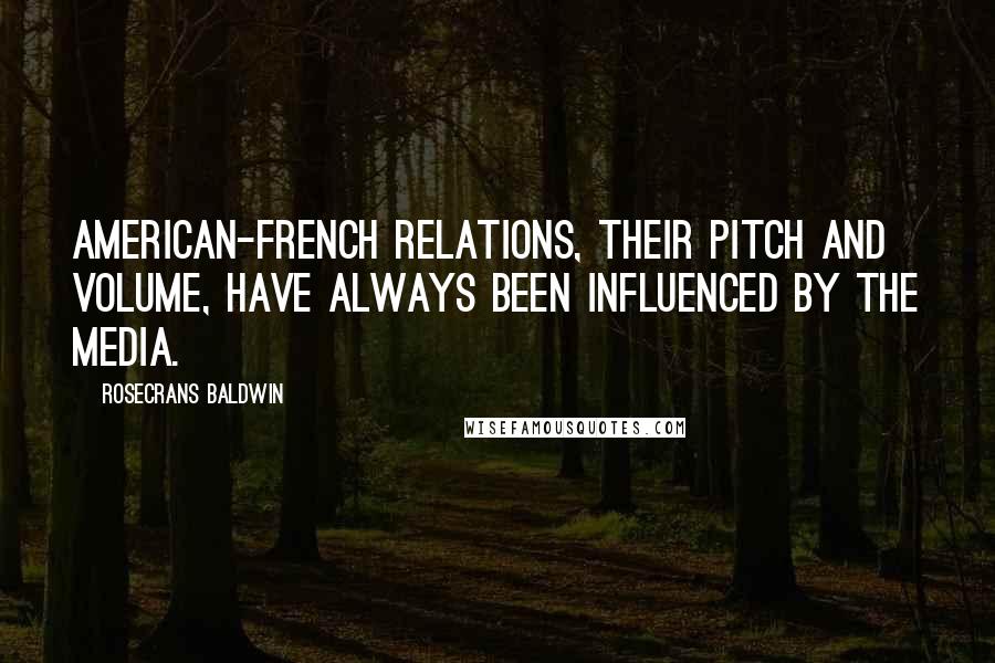 Rosecrans Baldwin Quotes: American-French relations, their pitch and volume, have always been influenced by the media.