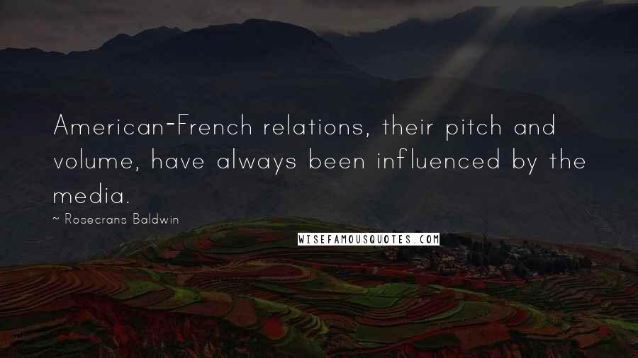Rosecrans Baldwin Quotes: American-French relations, their pitch and volume, have always been influenced by the media.