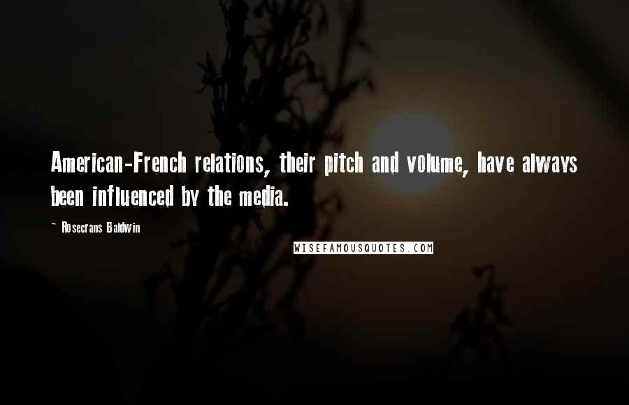 Rosecrans Baldwin Quotes: American-French relations, their pitch and volume, have always been influenced by the media.