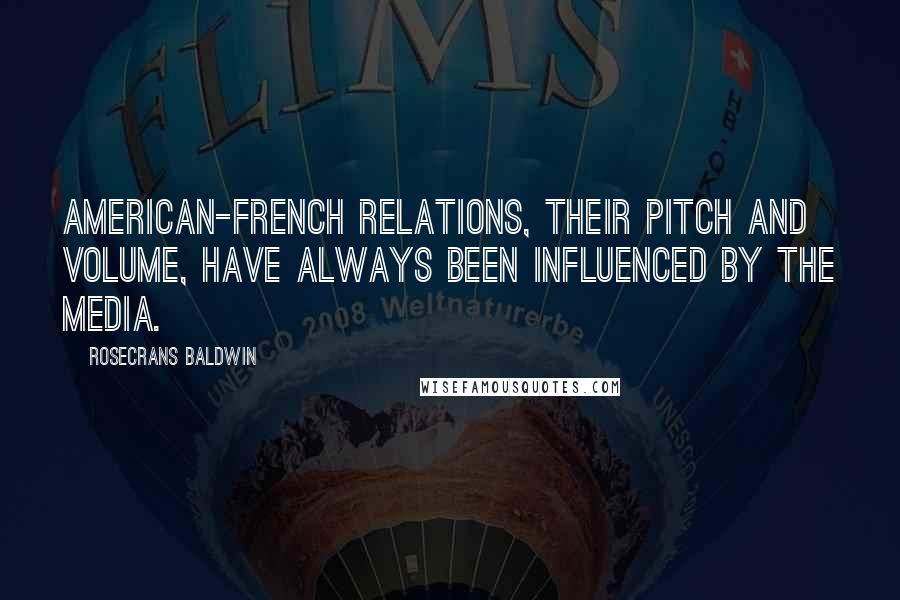 Rosecrans Baldwin Quotes: American-French relations, their pitch and volume, have always been influenced by the media.