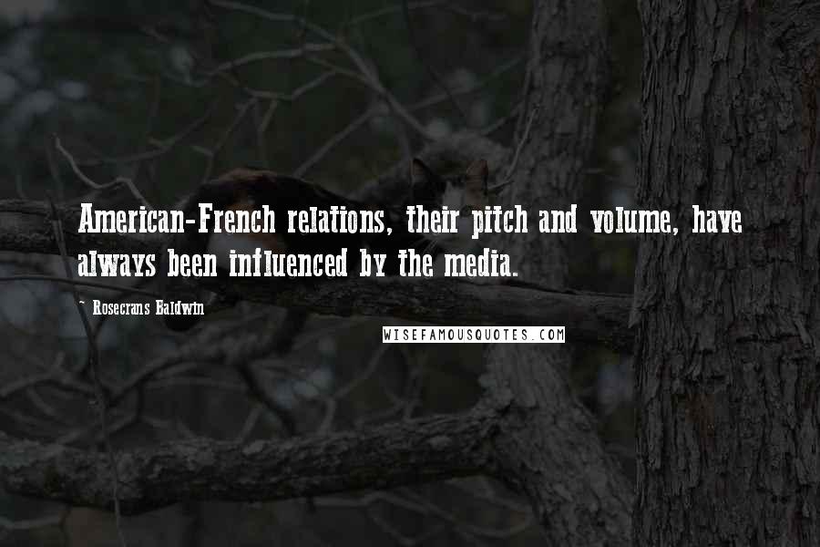 Rosecrans Baldwin Quotes: American-French relations, their pitch and volume, have always been influenced by the media.