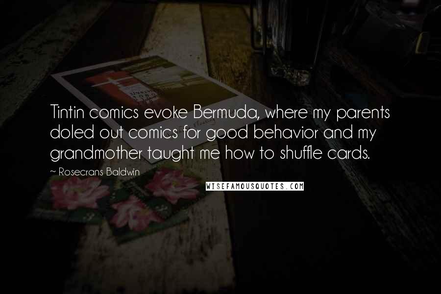 Rosecrans Baldwin Quotes: Tintin comics evoke Bermuda, where my parents doled out comics for good behavior and my grandmother taught me how to shuffle cards.