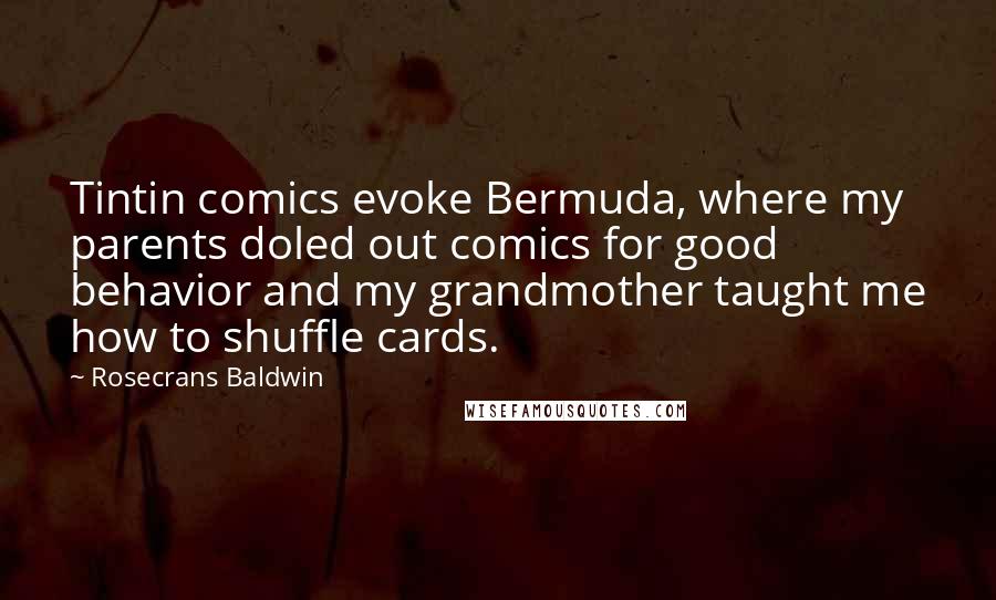 Rosecrans Baldwin Quotes: Tintin comics evoke Bermuda, where my parents doled out comics for good behavior and my grandmother taught me how to shuffle cards.