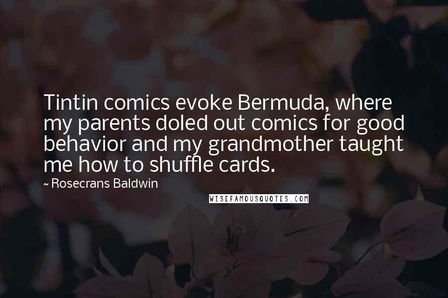 Rosecrans Baldwin Quotes: Tintin comics evoke Bermuda, where my parents doled out comics for good behavior and my grandmother taught me how to shuffle cards.