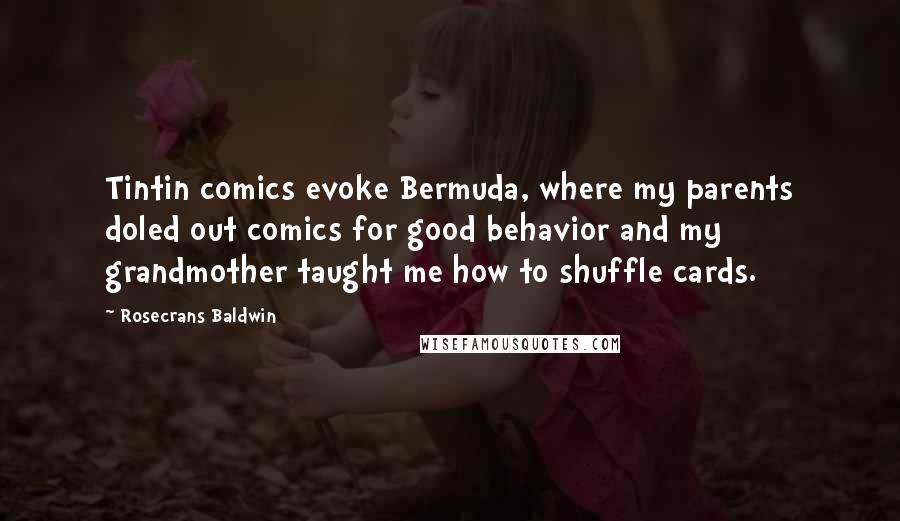 Rosecrans Baldwin Quotes: Tintin comics evoke Bermuda, where my parents doled out comics for good behavior and my grandmother taught me how to shuffle cards.