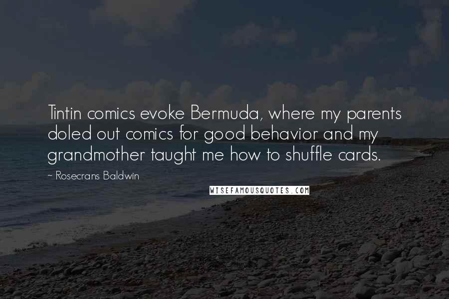 Rosecrans Baldwin Quotes: Tintin comics evoke Bermuda, where my parents doled out comics for good behavior and my grandmother taught me how to shuffle cards.