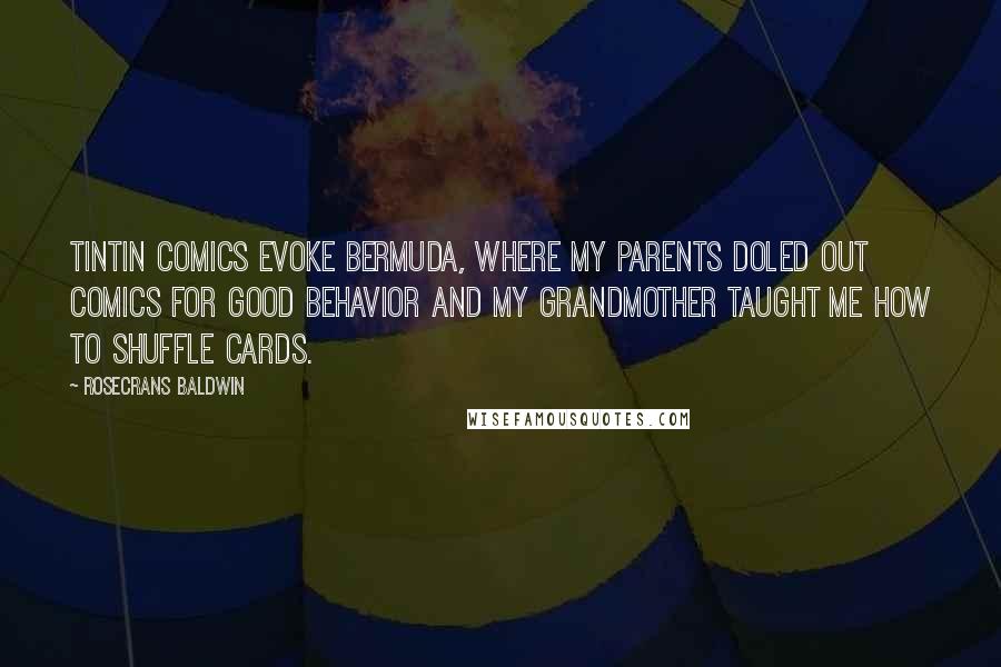 Rosecrans Baldwin Quotes: Tintin comics evoke Bermuda, where my parents doled out comics for good behavior and my grandmother taught me how to shuffle cards.