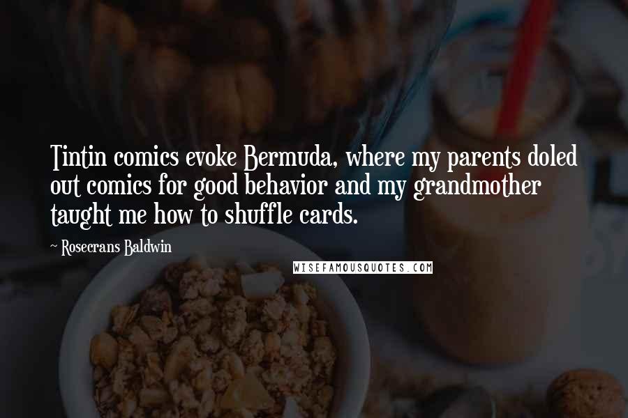 Rosecrans Baldwin Quotes: Tintin comics evoke Bermuda, where my parents doled out comics for good behavior and my grandmother taught me how to shuffle cards.