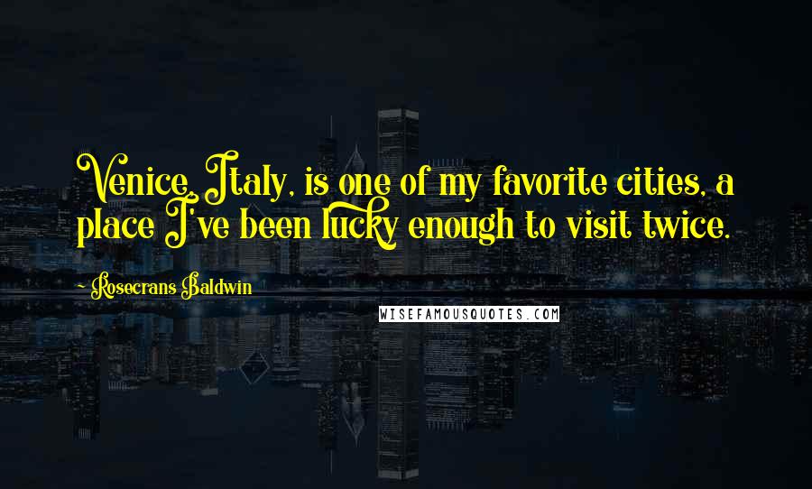 Rosecrans Baldwin Quotes: Venice, Italy, is one of my favorite cities, a place I've been lucky enough to visit twice.