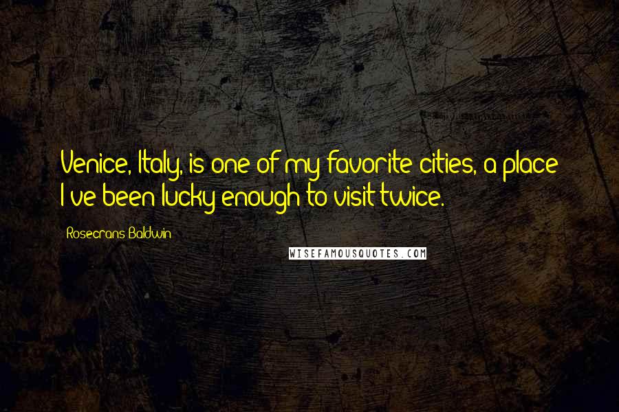 Rosecrans Baldwin Quotes: Venice, Italy, is one of my favorite cities, a place I've been lucky enough to visit twice.