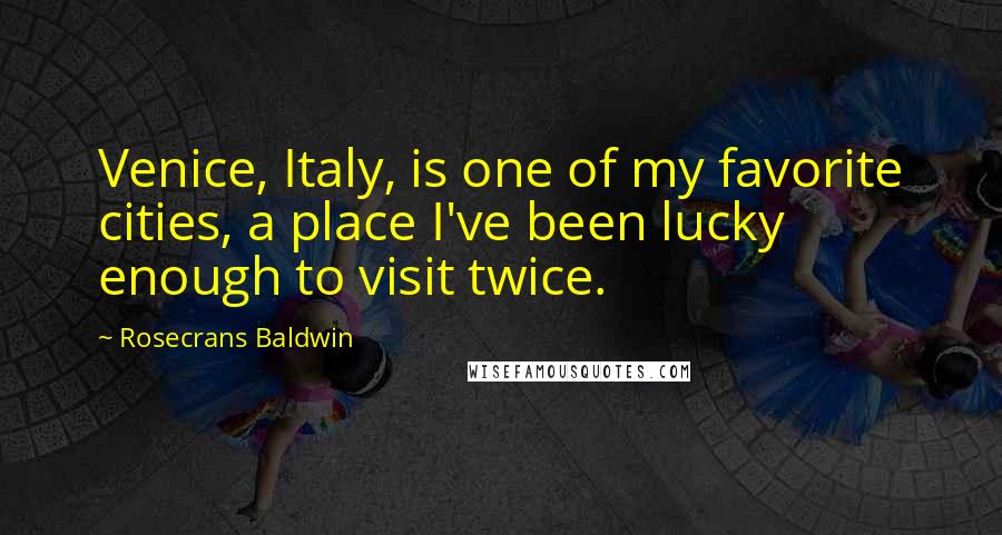Rosecrans Baldwin Quotes: Venice, Italy, is one of my favorite cities, a place I've been lucky enough to visit twice.