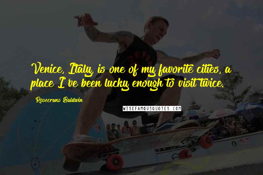 Rosecrans Baldwin Quotes: Venice, Italy, is one of my favorite cities, a place I've been lucky enough to visit twice.