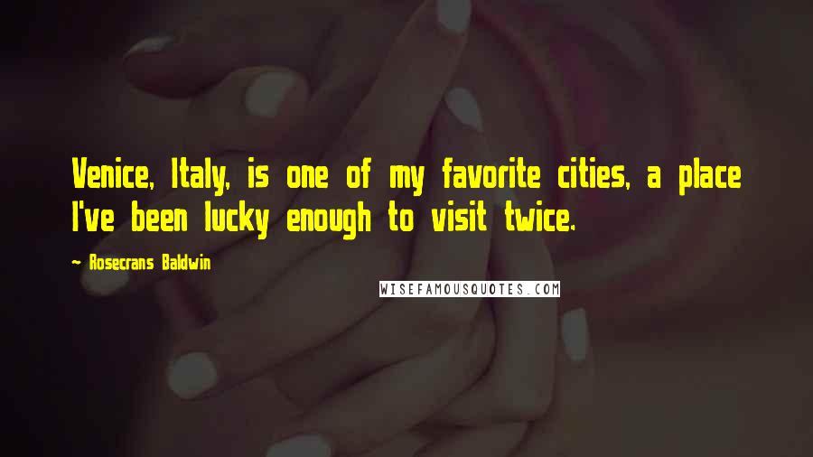 Rosecrans Baldwin Quotes: Venice, Italy, is one of my favorite cities, a place I've been lucky enough to visit twice.