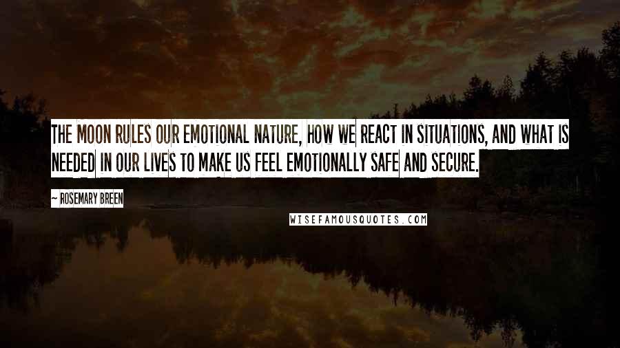 Rosemary Breen Quotes: The Moon rules our emotional nature, how we react in situations, and what is needed in our lives to make us feel emotionally safe and secure.