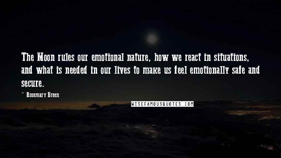 Rosemary Breen Quotes: The Moon rules our emotional nature, how we react in situations, and what is needed in our lives to make us feel emotionally safe and secure.