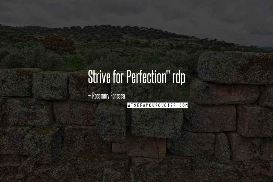 Rosemary Fonseca Quotes: Strive for Perfection" rdp