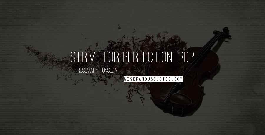 Rosemary Fonseca Quotes: Strive for Perfection" rdp