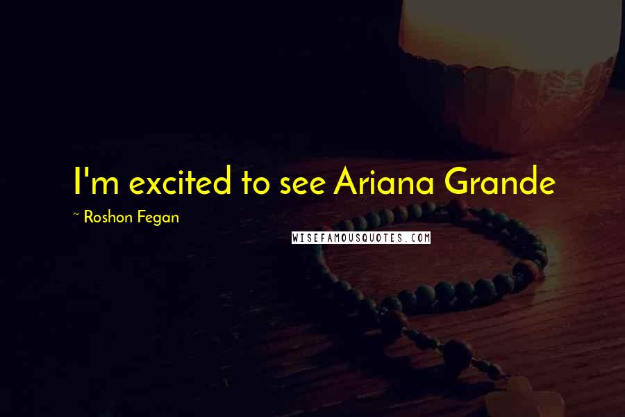 Roshon Fegan Quotes: I'm excited to see Ariana Grande