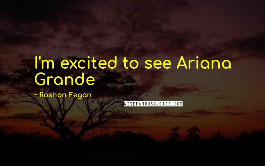 Roshon Fegan Quotes: I'm excited to see Ariana Grande