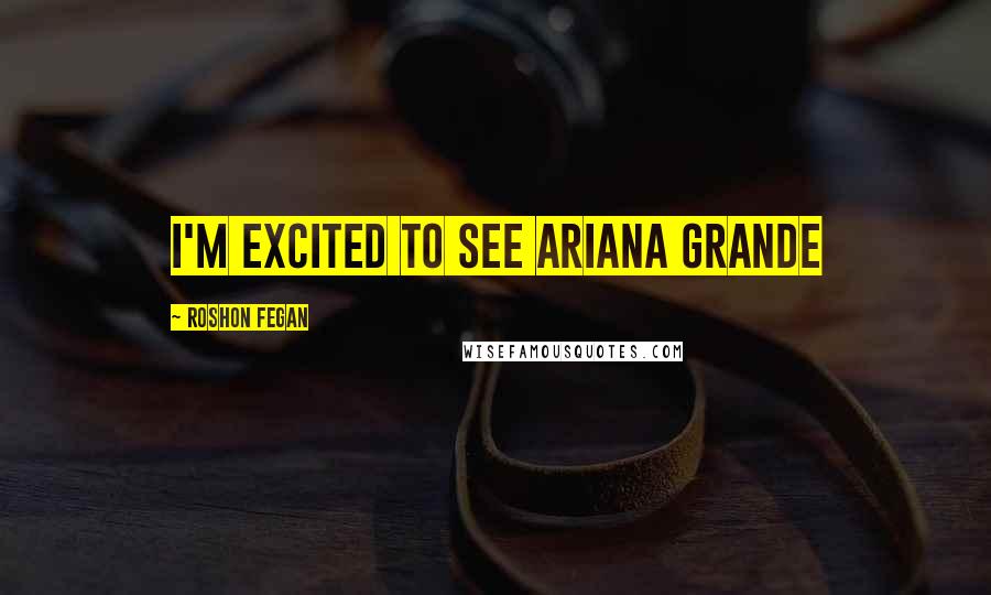 Roshon Fegan Quotes: I'm excited to see Ariana Grande