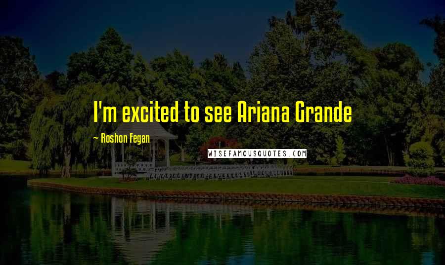 Roshon Fegan Quotes: I'm excited to see Ariana Grande