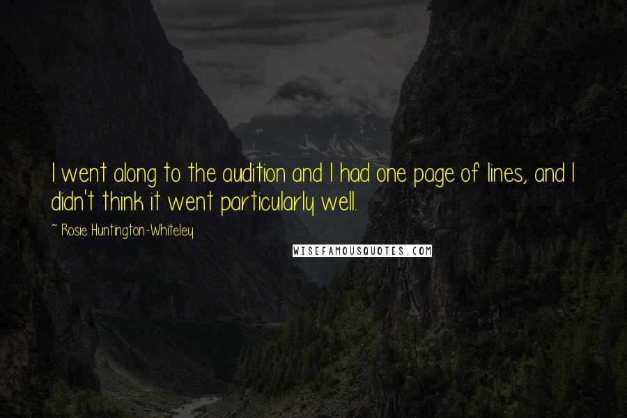 Rosie Huntington-Whiteley Quotes: I went along to the audition and I had one page of lines, and I didn't think it went particularly well.