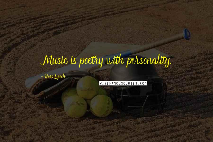 Ross Lynch Quotes: Music is poetry with personality,